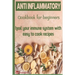 Anti-Inflammatory Cookbook for Beginners: Heal your Immune system with easy to cook recipes