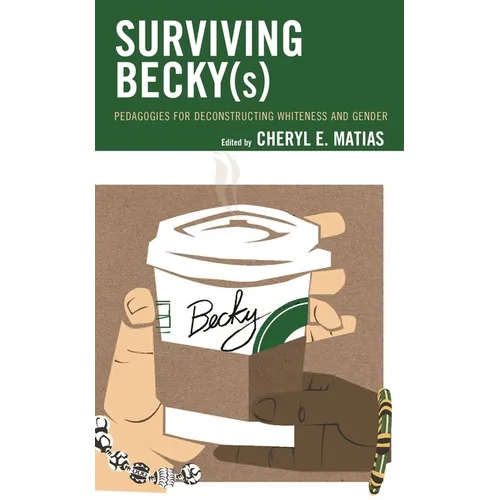 Surviving Becky(s): Pedagogies for Deconstructing Whiteness and Gender