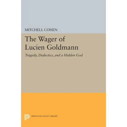 The Wager of Lucien Goldmann: Tragedy, Dialectics, and a Hidden God