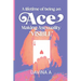 A Lifetime of being an ACE: Making Asexuality Visible
