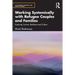 Working Systemically with Refugee Couples and Families: Exploring Trauma, Resilience and Culture