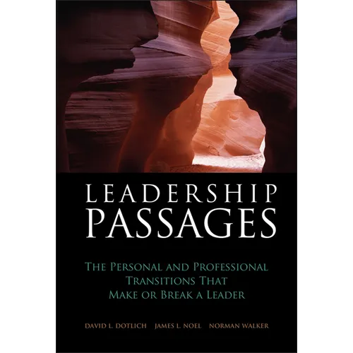 Leadership Passages: The Personal and Professional Transitions That Make or Break a Leader
