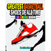 Greatest Basketball Shoes Of All Time Coloring Book: The Ultimate Sneakers Coloring Book for Basketball Lovers and Sneakerheads of All Ages (Adults, T