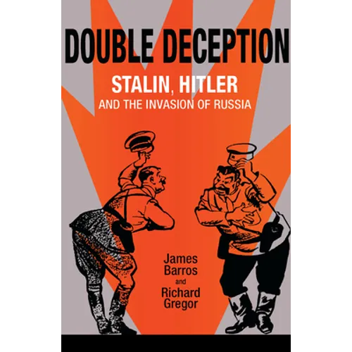 Double Deception: Stalin, Hitler, and the Invasion of Russia