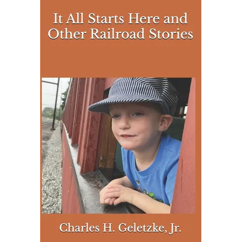 It All Starts Here and Other Railroad Stories