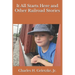It All Starts Here and Other Railroad Stories