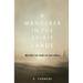 A Wanderer in the Spirit Lands: Beyond the Land of the Living