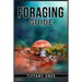 Foraging Guide: Finding and Recognizing Local Wild Edible Plants and Mushrooms (2022 for Beginners)