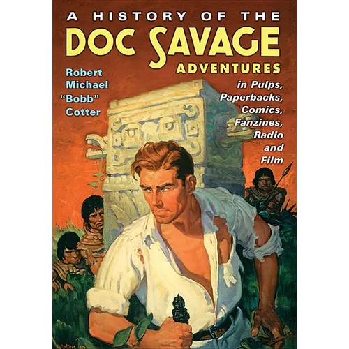 A History of the Doc Savage Adventures in Pulps, Paperbacks, Comics, Fanzines, Radio and Film