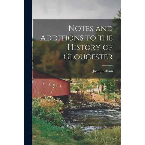Notes and Additions to the History of Gloucester