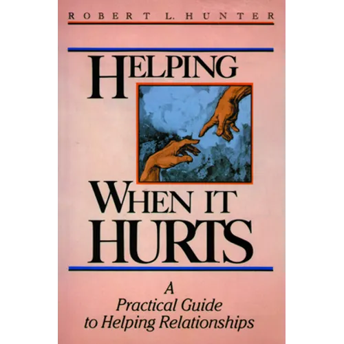 Helping When It Hurts: A Practical Guide to Helping Relationships