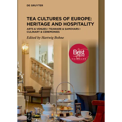 Tea Cultures of Europe: Heritage and Hospitality: Arts & Venues Teaware & Samovars Culinary & Ceremonies