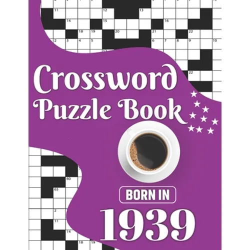 Crossword Puzzle Book: Born In 1939: Challenging 80 Large Print Crossword Puzzles Book With Solutions For Adults Men Women & All Others Puzzl