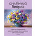Charming Bouquets: Make-a-Masterpiece Adult Grayscale Coloring Book with Color Guides