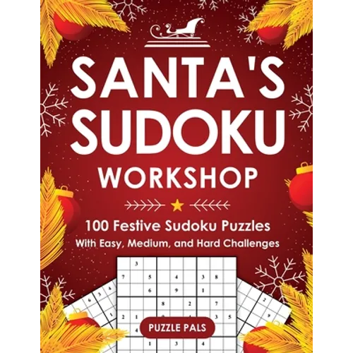 Santa's Sudoku Workshop: 100+ Festive Sudoku Puzzles with Easy, Medium, and Hard Challenges