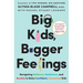 Big Kids, Bigger Feelings: Navigating Defiance, Meltdowns, and Anxiety to Raise Confident, Connected Kids