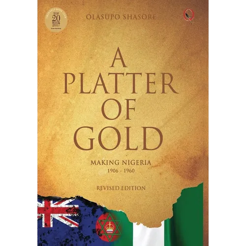A Platter Of Gold: 'Making Nigeria' 1906 - 1960
