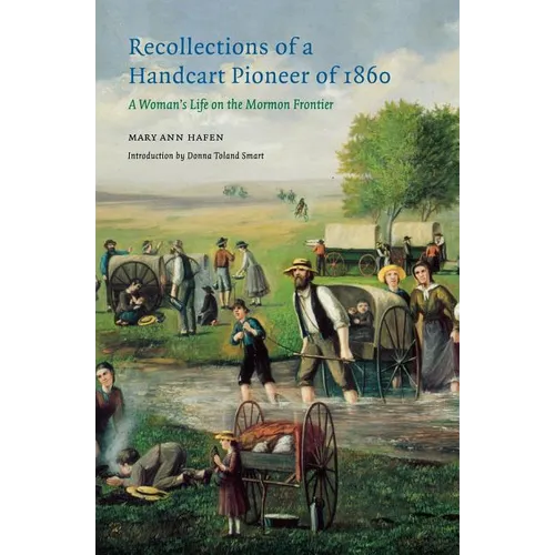 Recollections of a Handcart Pioneer of 1860: A Woman's Life on the Mormon Frontier