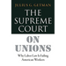 The Supreme Court on Unions: Why Labor Law Is Failing American Workers