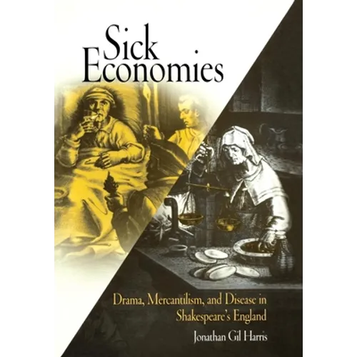 Sick Economies: Drama, Mercantilism, and Disease in Shakespeare's England