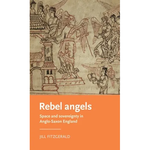 Rebel Angels: Space and Sovereignty in Anglo-Saxon England