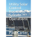 Utility Solar Control Room and System Operations: Plant Components, Networks & Configuration, Grid Entities, Procedures and Industry Methods