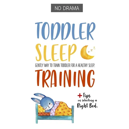 No Drama - TODDLER SLEEP TRAINING: Gently Way to Train Toddler for a Healthy Sleep.