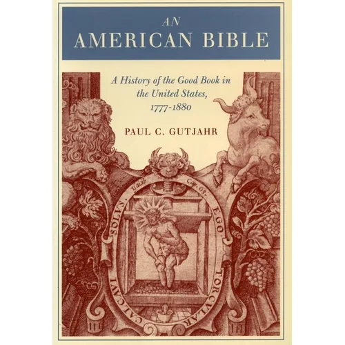 An American Bible: A History of the Good Book in the United States, 1777-1880