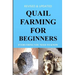 Quail Farming For Beginners: Everything You Need To Know (Revised And Updated)