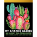 My Amazing Garden: An Adult Coloring Book With Flowers, Plants, Succulents, And So Much More