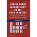 Supply Chain Management in the Drug Industry: Delivering Patient Value for Pharmaceuticals and Biologics
