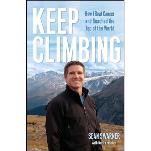 Keep Climbing: How I Beat Cancer and Reached the Top of the World