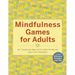 Mindfulness Games for Adults: 90+ Puzzles and Activities to Relax and Stay Present