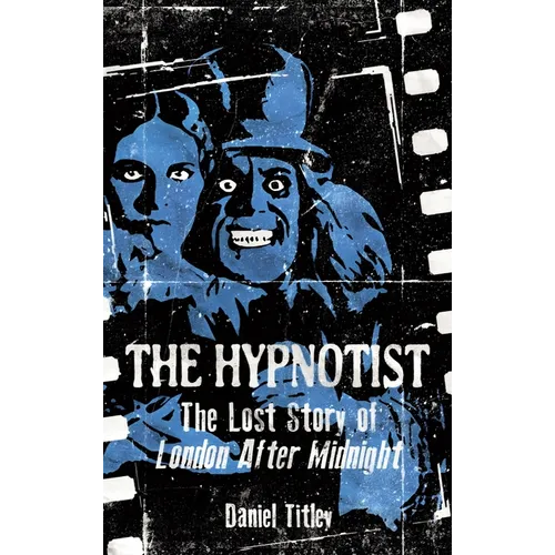 The Hypnotist: The Lost Story of London After Midnight