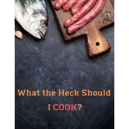 What the Heck Should I COOK?: Deluxe Recipe Binder