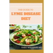 The Guide to Lyme Disease Diet: Meal Plan to Fight the Inflammatory Auto-Immune Response and Beat Lyme Disease