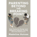 Parenting Beyond The Breaking Point: Real Tools for Foster and Adoptive Families Facing Extreme Behaviors