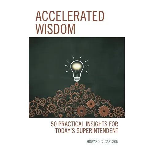 Accelerated Wisdom: 50 Practical Insights for Today's Superintendent