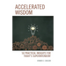 Accelerated Wisdom: 50 Practical Insights for Today's Superintendent