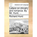 Letters on Chivalry and Romance. by Mr. Hurd, ...