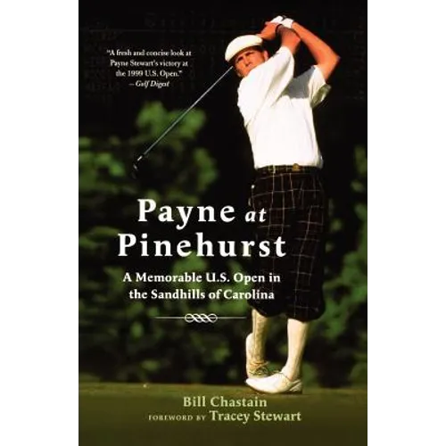 Payne at Pinehurst: A Memorable U.S. Open in the Sandhills of Carolina