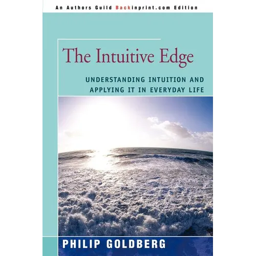 The Intuitive Edge: Understanding Intuition and Applying It in Everyday Life