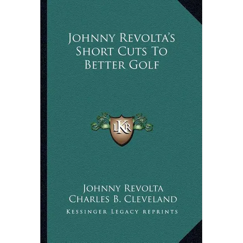 Johnny Revolta's Short Cuts To Better Golf