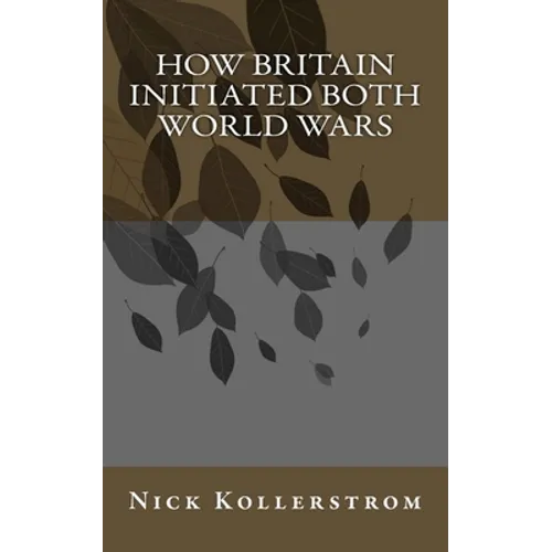 How Britain Initiated both World Wars