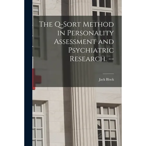 The Q-sort Method in Personality Assessment and Psychiatric Research. --
