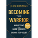 Becoming the Warrior: Harnessing Your Inner Strength to Silence Self-Doubt