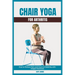 Chair Yoga for Arthritis: How to Relieve Pain and Improve Mobility with Simple Exercises