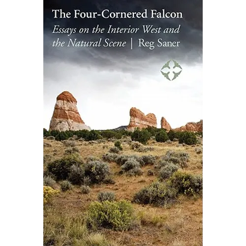 The Four-Cornered Falcon: Essays on the Interior West and the Natural Scene