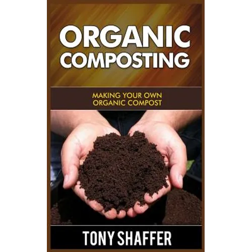 Organic Composting: Making Your Own Organic Compost