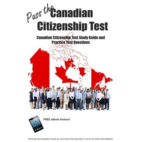 Pass the Canadian Citizenship Test! Canadian Citizenship Test Study Guide and Practice Test Questions